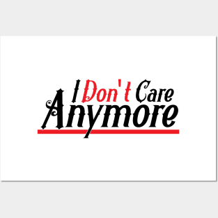 I don't Care anymore Posters and Art